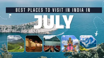 Best Places to visit in July 2026 in India 