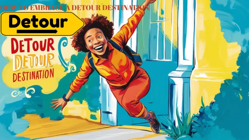 How To Embrace A Detour Destination