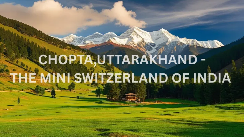 2.Chopta, Uttarakhand – The Mini Switzerland of India