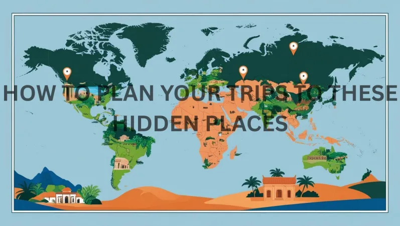 How to Plan Your Trip to These Hidden Gems
